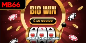 Mẹo Nổ Hũ Không Cháy Vốn Tối Ưu Dành Cho Người Mới