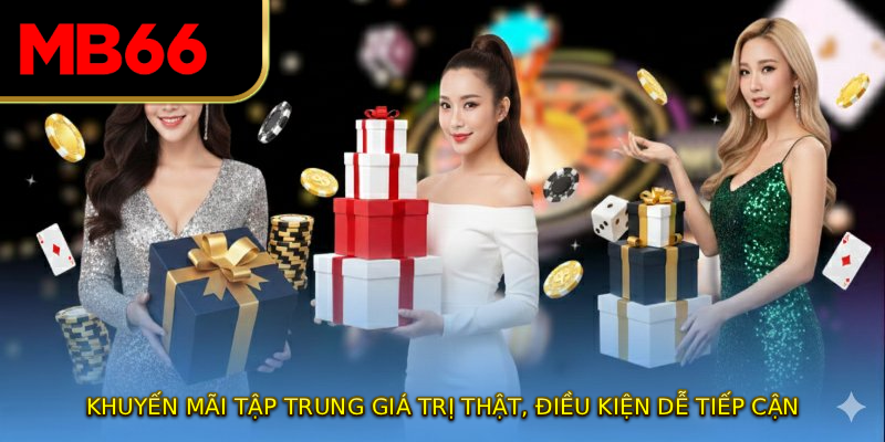 Khuyến mãi tập trung giá trị thật, điều kiện dễ tiếp cận