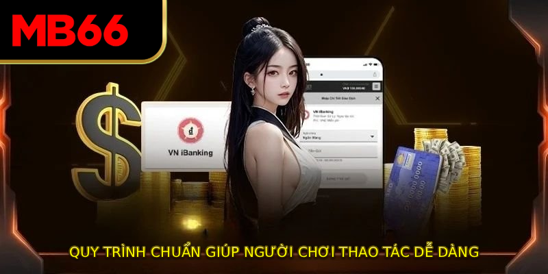 Quy trình chuẩn giúp người chơi thao tác dễ dàng