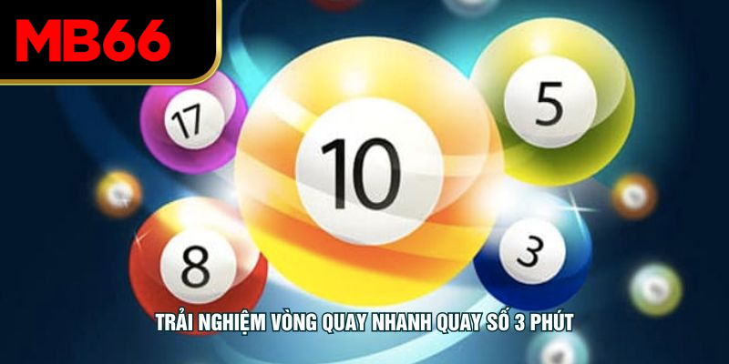 Trải nghiệm vòng quay nhanh quay số 3 phút