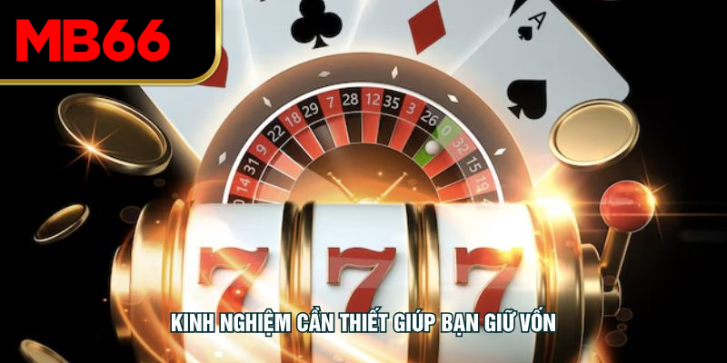 Kinh nghiệm cần thiết giúp bạn giữ vốn