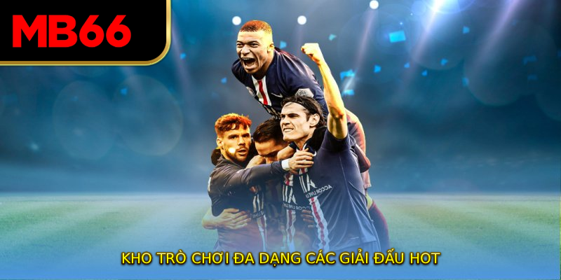 Kho trò chơi đa dạng các giải đấu hot