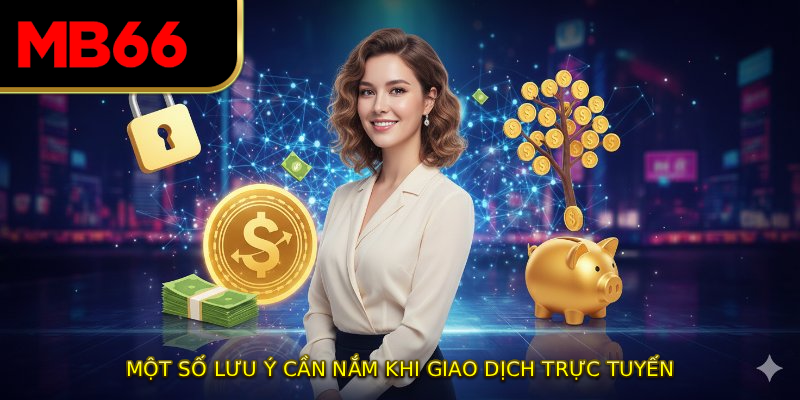 Một số lưu ý cần nắm khi giao dịch trực tuyến