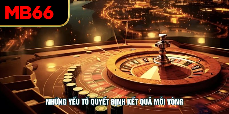 Những yếu tố quyết định kết quả mỗi vòng